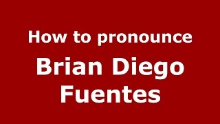 How to pronounce Brian Diego Fuentes