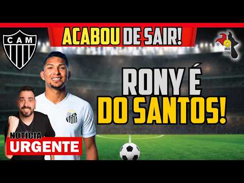 ✅ URGENTE RONY ESTÁ FECHADO COM O SANTOS