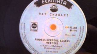 Finders keepers, losers weepers - Ray Charles