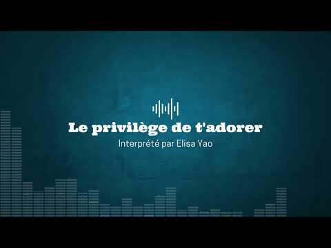 Elisa Yao - Le privilège de t'adorer