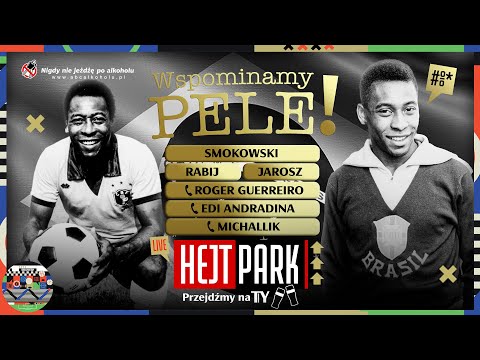 PELE - WSPOMINAMY KRÓLA FUTBOLU - SMOKOWSKI, RABIJ I JAROSZ - HEJT PARK - PRZEJDŹMY NA TY 464