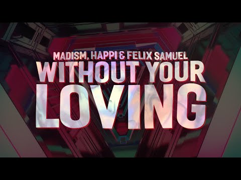 Madism & Happi  - Without Your Loving (Lyrics) with Felix Samuel