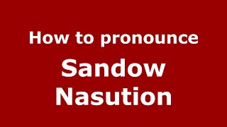 How to pronounce Sandow Nasution
