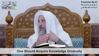 25 - One Should Acquire Knowledge Gradually - Shaikh Othman Alkhamees