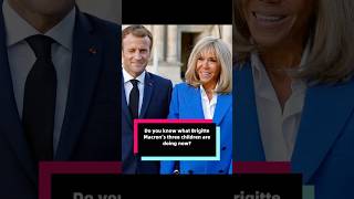Do you know what Brigitte Macron’s three children are doing now
