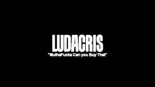Mutha Fucka Can you afford that-Ludacris