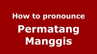How to pronounce Permatang Manggis