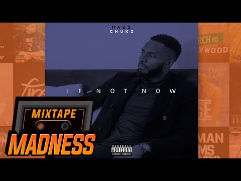 Mazi Chukz - Down [If Not Now] | @MixtapeMadness