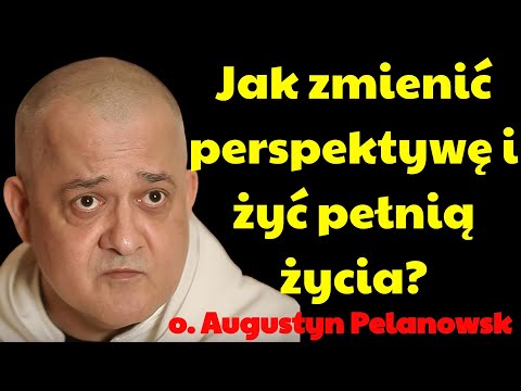 Jak zmienić perspektywę i żyć pełnią życia？ | Augustyn Pelanowski 2026