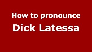 How to pronounce Dick Latessa