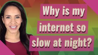 Why is my internet so slow at night?