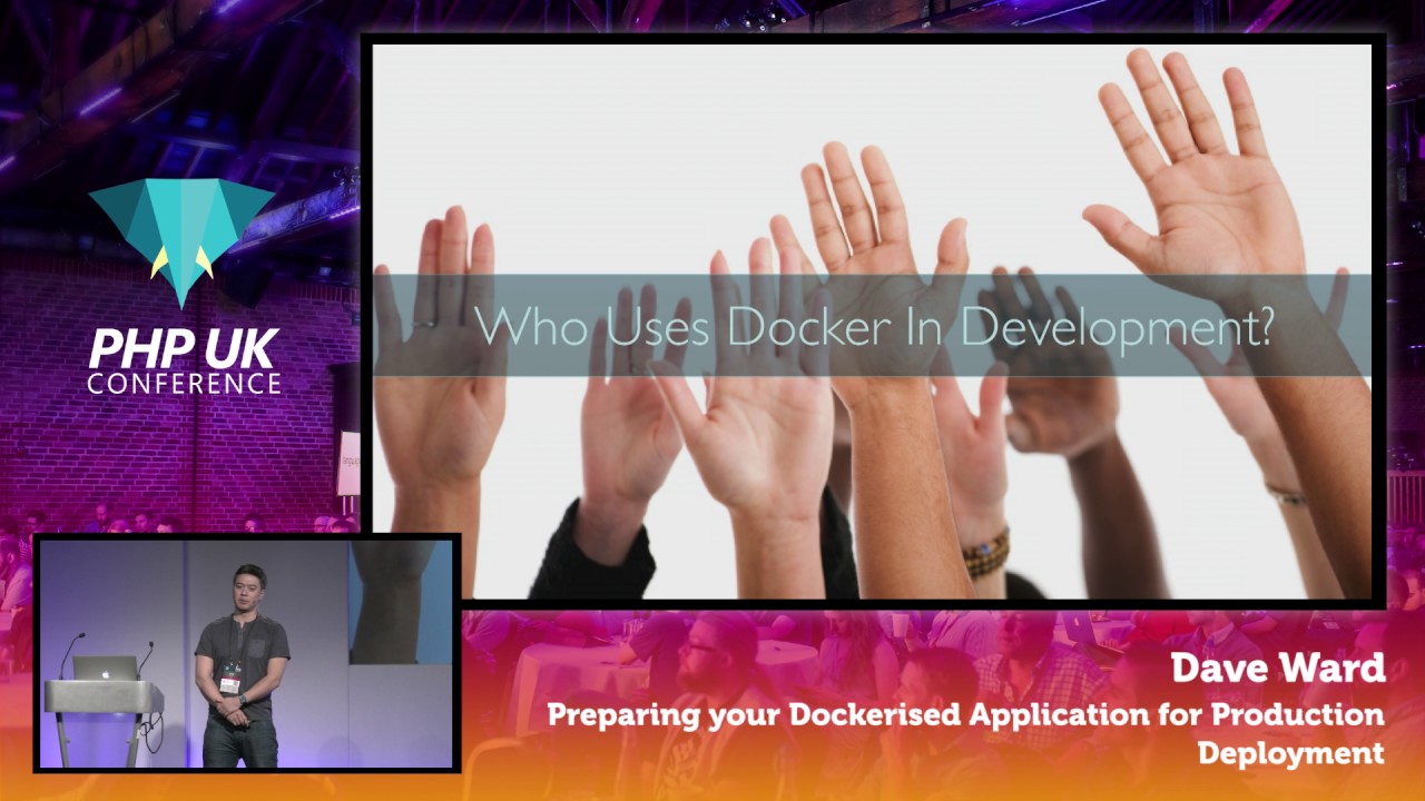 PHP UK Conference 2017 - Dave Ward - Preparing your Dockerised Application for Production