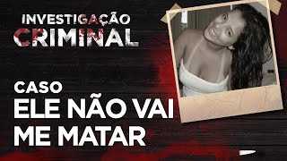 ELE NÃO VAI ME MATAR - CASO BRUNA MARSANOVIC - INVESTIGAÇÃO CRIMINAL
