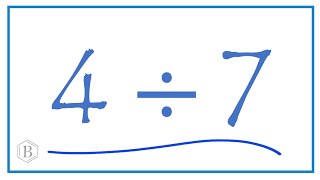 4 divided by 7    (4 ÷ 7)