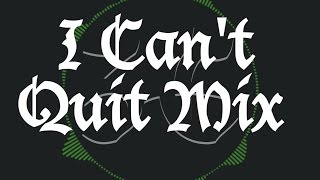 I Can't Quit Mix