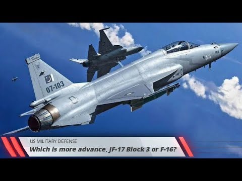 Which is more advance, JF-17 Block 3 or F-16?