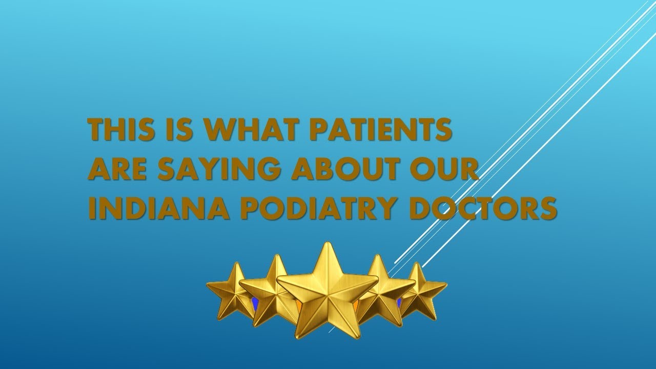 This Is what Patients are Saying about Our Indiana Podiatry Doctors 