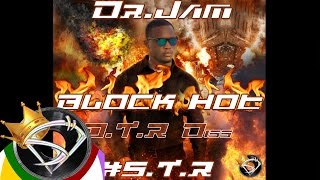 Dr. Jam - Block Hot [D.T.R Diss] S.T.R 2017