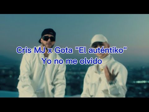 Cris MJ x Gotay "El auténtiko" Yo no me olvido (letra)