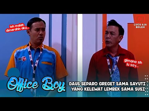 DAUS SEPARO GREGET SAMA SAYUTI YANG KELEWAT LEMBEK SAMA SUSI - OFFICE BOY