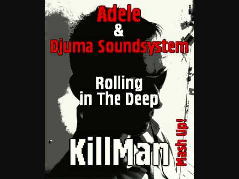 Adele & Djuma Soundsystem -Rolling in The Deep (KillMan Mash Up).wmv