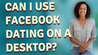 Can I use Facebook dating on a desktop?