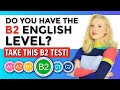 Do you have B2 ENGLISH? Take this test!