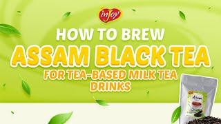 How to brew Assam Black Tea for Tea-Based Milk Tea Drinks
