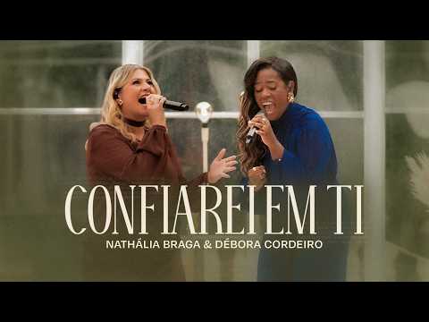 Nathália Braga, Débora Cordeiro - Confiarei Em Ti (Ao Vivo)