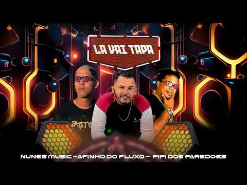AFINHO DO FLUXO , NUNES MUSIC, PIPI DOS PAREDOES - LA VAI TAPA #afinhodofluxo #paredão