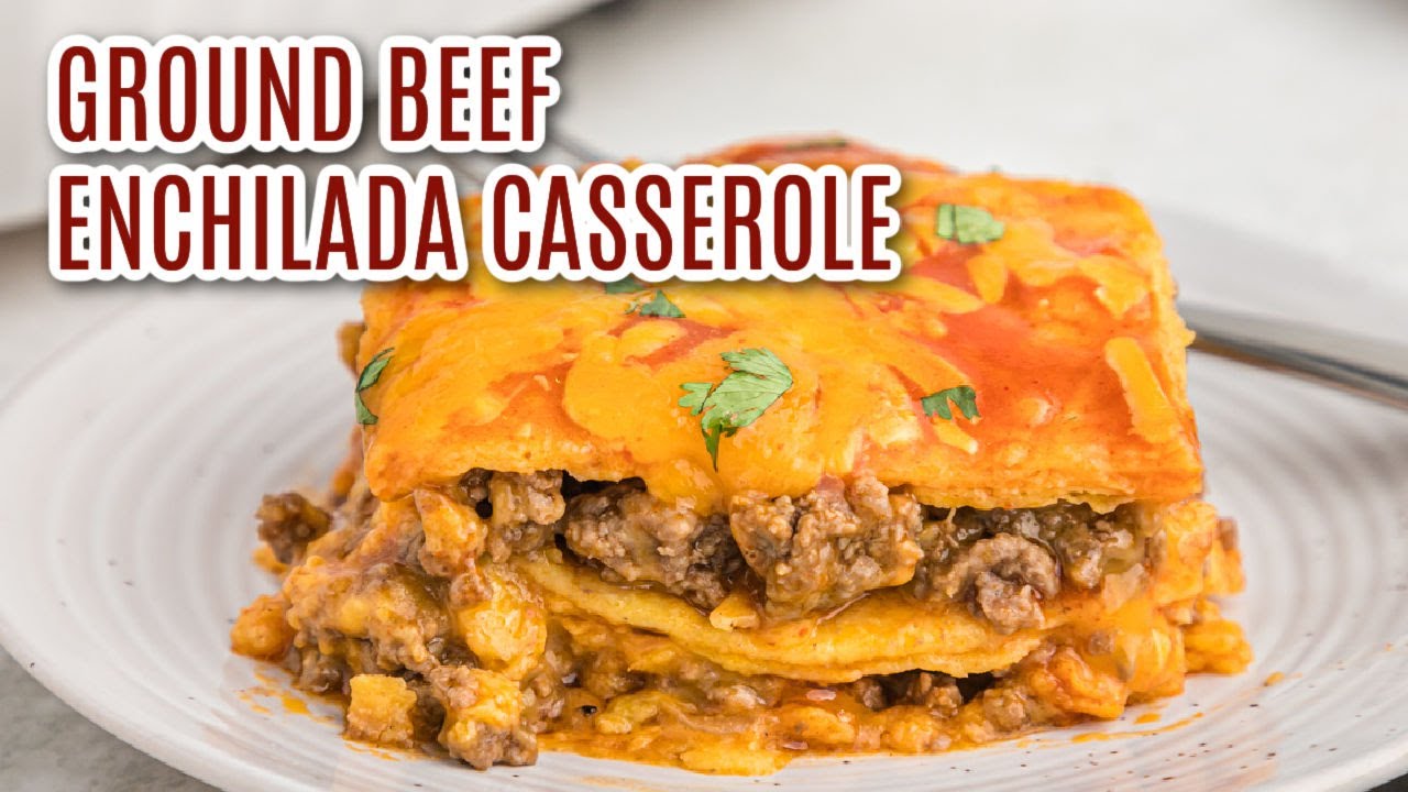 Amazing Ground Beef Enchilada Casserole - Easy Dinner idea!