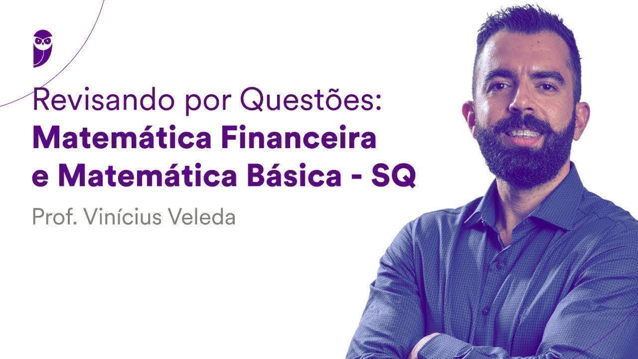 Revisando por Questões Matemática Financeira e Básica - SQ - Prof. Vinícius Veleda