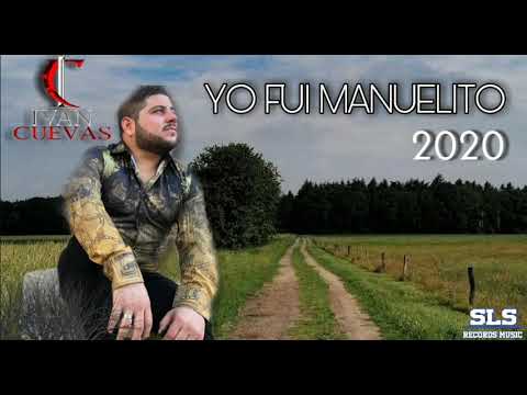 Iván Cuevas l Yo Fui Manu3lito l Corrido Exclusivo 2020