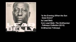 Lead Belly - &quot;In the Evening (When the Sun Goes Down)&quot;