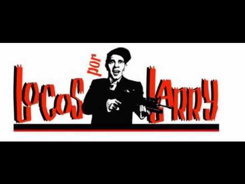 LOCOS POR  LARRY - patria, familia y propiedad