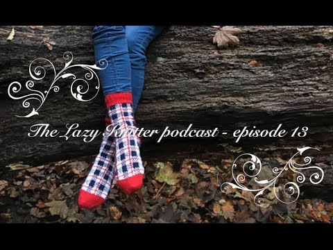 The Lazy Knitter podcast - episode 13: I'm back!