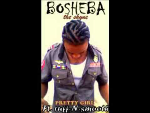 Bosheba De Shyne - pretty girl - Ft. ruff-N-smooth