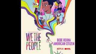 Bebe Rexha - American Citizen (from the Netflix Series We The People) [Official Audio]