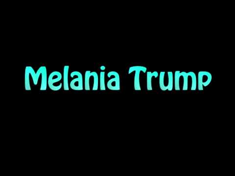Learn How To Pronounce Melania Trump