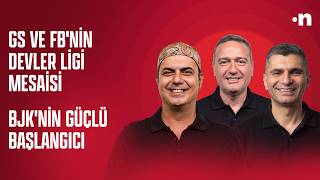 Galatasaray ve Fenerbahçe'nin Şampiyonlar Ligi heyecanı, Beşiktaş'ın g