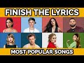 Finish The Lyrics...! - Most POPULAR Songs Ever