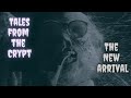 The New Arrival Tales From The Crypt