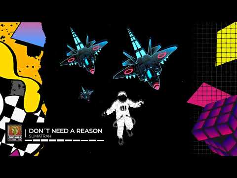Sumatrah - Don´t Need A Reason (Official Audio)