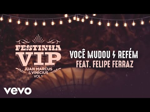 Você Mudou / Refém | feat. Felipe Ferraz (Festinha Vip 1)