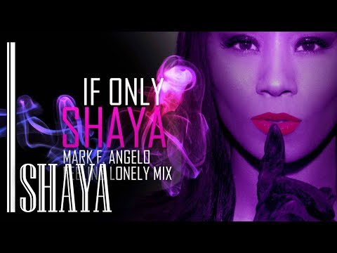 Shaya - If Only (Mark F. Angelo Feeling Lonely Mix) - Official Audio Release