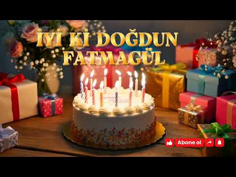 Doğum günün kutlu olsun FATMAGÜL 🎊 İyi ki doğdun FATMAGÜL 🎂 #doğumgünüşarkısı #fatmagül