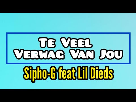 Sipho-G feat LiL Dieds - Te Veel Verwag Van Jou. (Lyrics)
