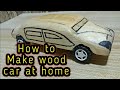 How To Make Wooden Car At Home By Wood Pg Model Makers Wood Carving Wood Work