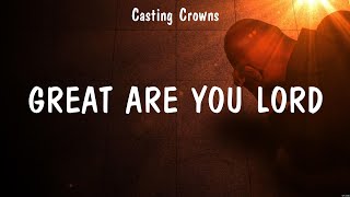 Great Are You Lord - Casting Crowns (Lyrics) - Never Lost, I Am Not Alone, Take Me Out