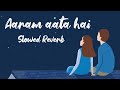 Aaram Aata Hai Slowed Reverb Song Azansamikhan